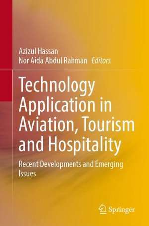 Technology Application in Aviation, Tourism and Hospitality: Recent Developments and Emerging Issues de Azizul Hassan