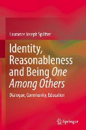 Identity, Reasonableness and Being One Among Others: Dialogue, Community, Education de Laurance Joseph Splitter