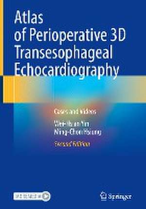 Atlas of Perioperative 3D Transesophageal Echocardiography: Cases and Videos de Wei-Hsian Yin