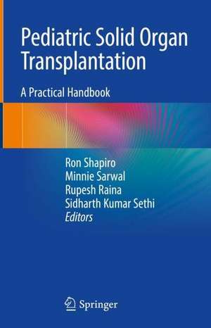 Pediatric Solid Organ Transplantation: A Practical Handbook de Ron Shapiro