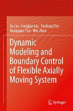 Dynamic Modeling and Boundary Control of Flexible Axially Moving System de Yu Liu