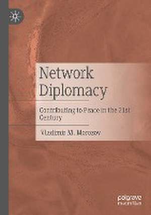 Network Diplomacy: Contributing to Peace in the 21st Century de Vladimir M. Morozov