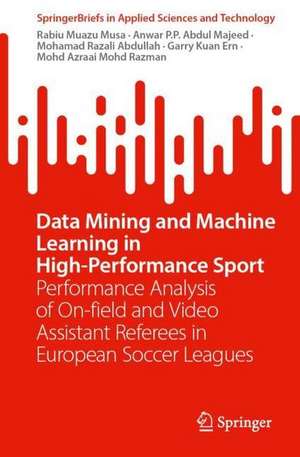 Data Mining and Machine Learning in High-Performance Sport: Performance Analysis of On-field and Video Assistant Referees in European Soccer Leagues de Rabiu Muazu Musa