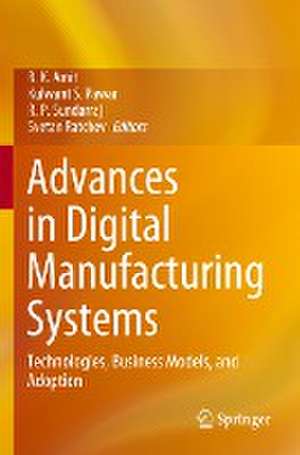 Advances in Digital Manufacturing Systems: Technologies, Business Models, and Adoption de R. K. Amit