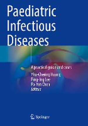 Paediatric Infectious Diseases: A practical guide and cases de Yhu-Chering Huang