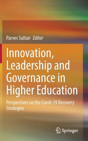 Innovation, Leadership and Governance in Higher Education: Perspectives on the Covid-19 Recovery Strategies de Parves Sultan