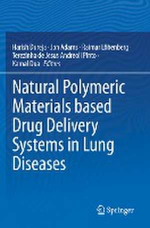 Natural Polymeric Materials based Drug Delivery Systems in Lung Diseases de Harish Dureja