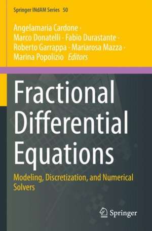 Fractional Differential Equations: Modeling, Discretization, and Numerical Solvers de Angelamaria Cardone