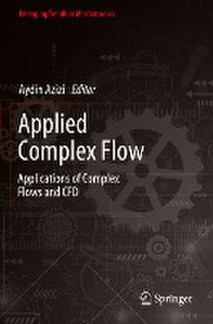 Applied Complex Flow: Applications of Complex Flows and CFD de Aydin Azizi