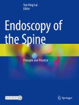 Endoscopy of the Spine: Principle and Practice de Tun Hing Lui