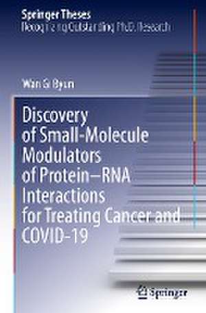 Discovery of Small-Molecule Modulators of Protein–RNA Interactions for Treating Cancer and COVID-19 de Wan Gi Byun