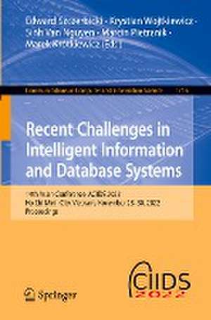 Recent Challenges in Intelligent Information and Database Systems: 14th Asian Conference, ACIIDS 2022, Ho Chi Minh City, Vietnam, November 28-30, 2022, Proceedings de Edward Szczerbicki