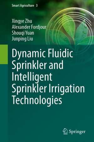 Dynamic Fluidic Sprinkler and Intelligent Sprinkler Irrigation Technologies de Xingye Zhu