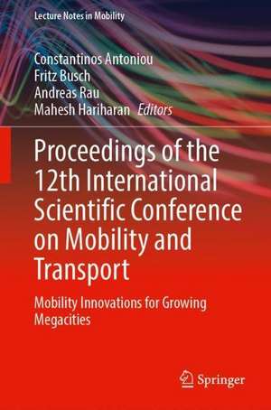 Proceedings of the 12th International Scientific Conference on Mobility and Transport: Mobility Innovations for Growing Megacities de Constantinos Antoniou