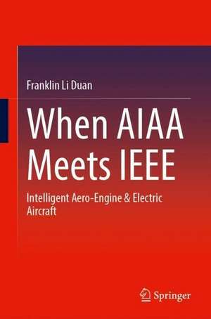 When AIAA Meets IEEE: Intelligent Aero-engine and Electric Aircraft de Franklin Li Duan