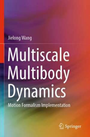 Multiscale Multibody Dynamics: Motion Formalism Implementation de Jielong Wang