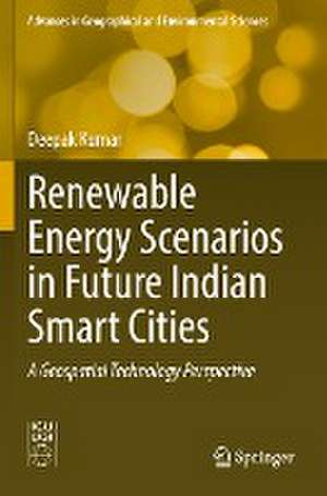 Renewable Energy Scenarios in Future Indian Smart Cities: A Geospatial Technology Perspective de Deepak Kumar