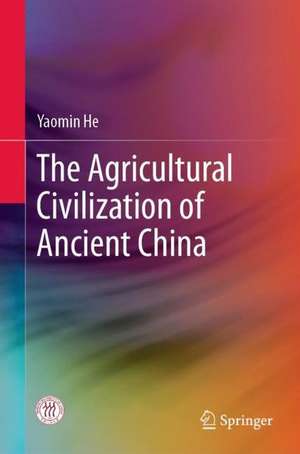 The Agricultural Civilization of Ancient China de Yaomin He