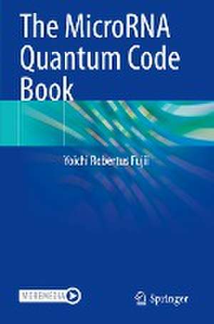 The MicroRNA Quantum Code Book de Yoichi Robertus Fujii