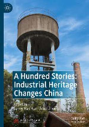 A Hundred Stories: Industrial Heritage Changes China de Sunny Han Han