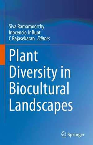 Plant Diversity in Biocultural Landscapes de Siva Ramamoorthy