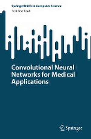 Convolutional Neural Networks for Medical Applications de Teik Toe Teoh