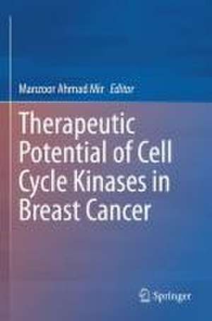 Therapeutic potential of Cell Cycle Kinases in Breast Cancer de Manzoor Mir