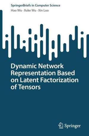 Dynamic Network Representation Based on Latent Factorization of Tensors de Hao Wu