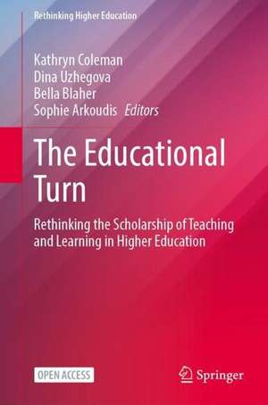 The Educational Turn: Rethinking the Scholarship of Teaching and Learning in Higher Education de Kathryn Coleman