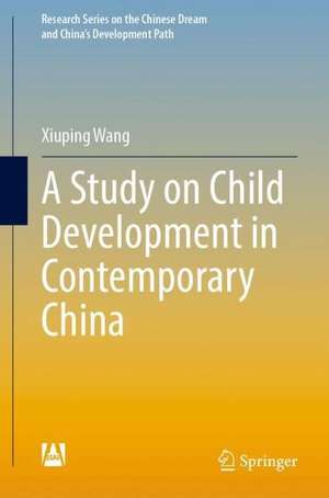 A Study on Child Development in Contemporary China de Xiuping Wang