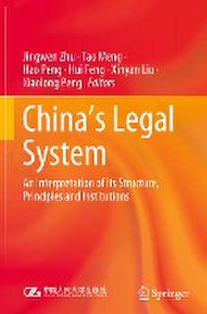 China's Legal System: An Interpretation of Its Structure, Principles and Institutions de Jingwen Zhu