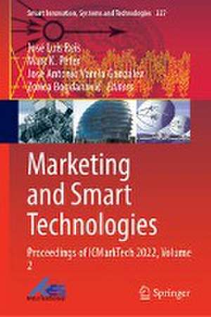 Marketing and Smart Technologies: Proceedings of ICMarkTech 2022, Volume 2 de José Luís Reis