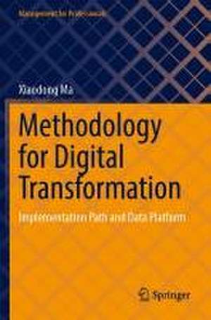 Methodology for Digital Transformation: Implementation Path and Data Platform de Xiaodong Ma