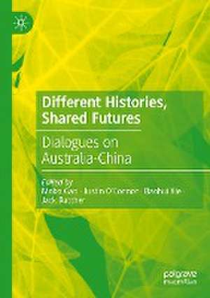 Different Histories, Shared Futures: Dialogues on Australia-China de Mobo Gao