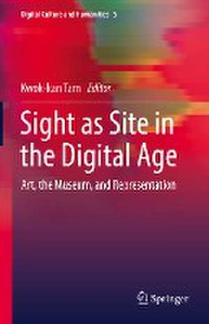 Sight as Site in the Digital Age : Art, the Museum, and Representation de Kwok-kan Tam