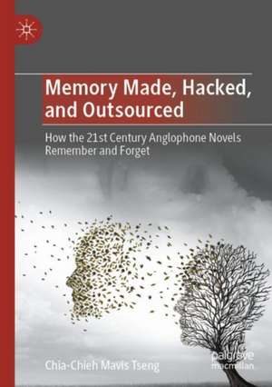 Memory Made, Hacked, and Outsourced de Chia-Chieh Mavis Tseng