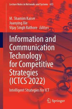 Information and Communication Technology for Competitive Strategies (ICTCS 2022): Intelligent Strategies for ICT de M. Shamim Kaiser