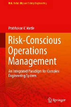 Risk-Conscious Operations Management: An Integrated Paradigm for Complex Engineering System de Prabhakar V. Varde