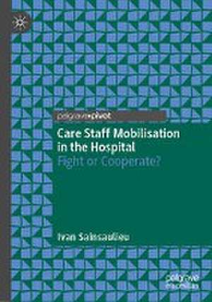 Care Staff Mobilisation in the Hospital: Fight or Cooperate? de Ivan Sainsaulieu