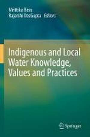 Indigenous and Local Water Knowledge, Values and Practices de Mrittika Basu