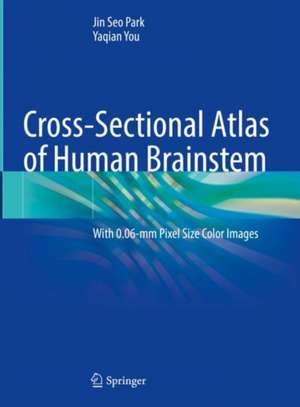 Cross-Sectional Atlas of Human Brainstem: With 0.06-mm Pixel Size Color Images de Jin Seo Park