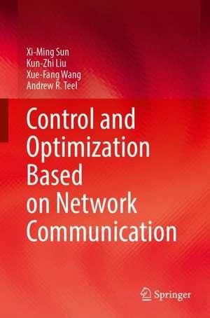 Control and Optimization Based on Network Communication de Xi-Ming Sun