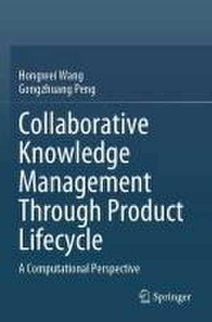 Collaborative Knowledge Management Through Product Lifecycle: A Computational Perspective de Hongwei Wang