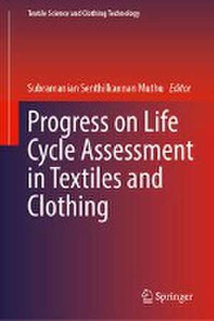 Progress on Life Cycle Assessment in Textiles and Clothing de Subramanian Senthilkannan Muthu