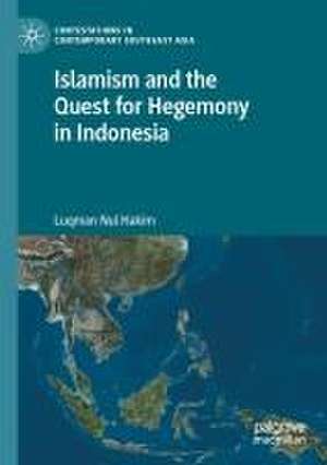 Islamism and the Quest for Hegemony in Indonesia de Luqman Nul Hakim