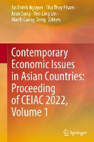 Contemporary Economic Issues in Asian Countries: Proceeding of CEIAC 2022, Volume 1 de An Thinh Nguyen