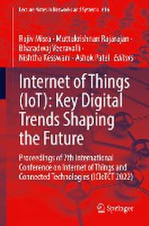 Internet of Things (IoT): Key Digital Trends Shaping the Future: Proceedings of 7th International Conference on Internet of Things and Connected Technologies (ICIoTCT 2022) de Rajiv Misra