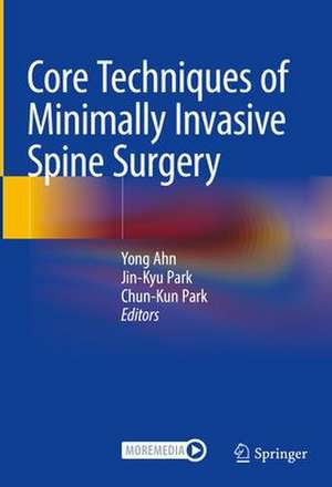 Core Techniques of Minimally Invasive Spine Surgery de Yong Ahn