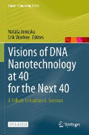 Visions of DNA Nanotechnology at 40 for the Next 40: A Tribute to Nadrian C. Seeman de Nataša Jonoska