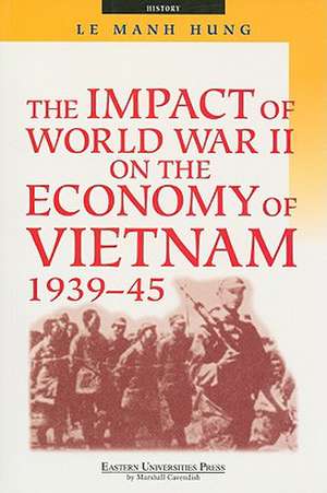 The Impact of World War II on the Economy of Vietnam 1939-45 de Le Manh Hung